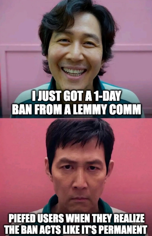 Happy man: I just got a 1-day ban from a lemmy comm. Piefed users when they realize the ban acts like it's permanent.