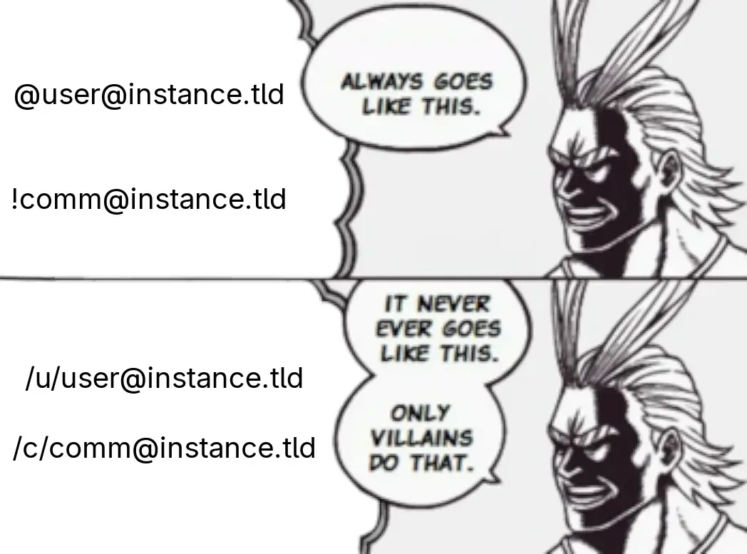All Might from My Hero Academia sees two ways of addressing users and comms. The first, using the double @ or ! and @ method, he says "Always goes like this." The second shows the same, but using the /u/ and /c/ syntax, to which he responds "It never ever goes like this. Only villains do that."